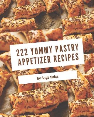 Book cover for 222 Yummy Pastry Appetizer Recipes