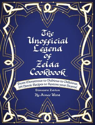 Book cover for The Unofficial Legend Of Zelda Cookbook