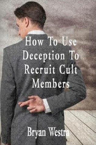 Cover of How To Use Deception To Recruit Cult Members