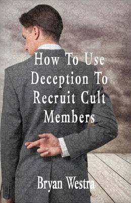 Book cover for How To Use Deception To Recruit Cult Members