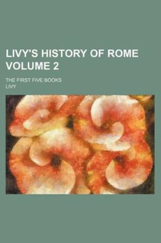 Cover of Livy's History of Rome Volume 2; The First Five Books