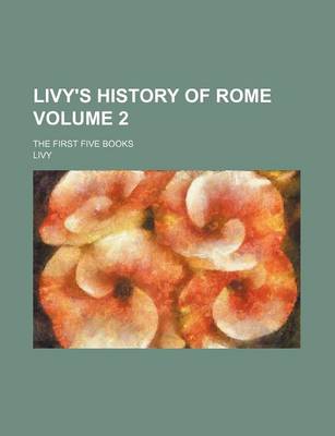 Book cover for Livy's History of Rome Volume 2; The First Five Books