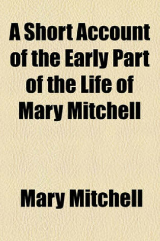 Cover of A Short Account of the Early Part of the Life of Mary Mitchell