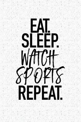 Book cover for Eat Sleep Watch Sports Repeat