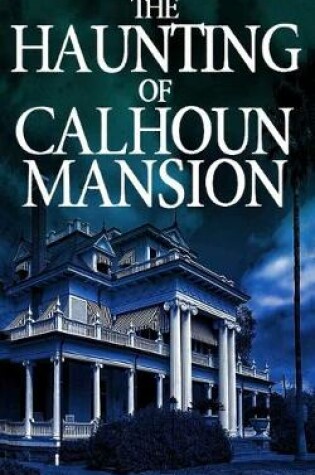 Cover of The Haunting of Calhoun Mansion