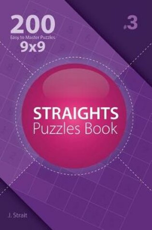 Cover of Straights - 200 Easy to Master Puzzles 9x9 (Volume 3)