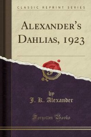 Cover of Alexander's Dahlias, 1923 (Classic Reprint)