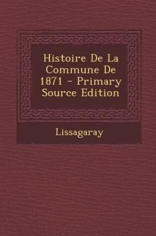 Cover of Histoire de La Commune de 1871 - Primary Source Edition