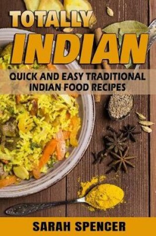 Cover of Totally Indian - Quick and Easy Traditional Indian Food Recipes