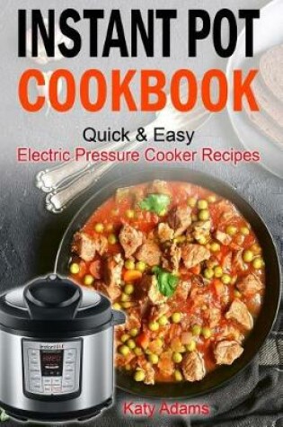 Cover of Instant Pot Cookbook Quick & Easy Electric Pressure Cooker Recipes For Your Fami