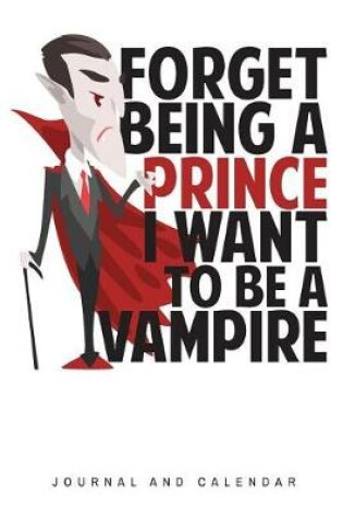 Cover of Forget Being A Prince I Want To Be A Vampire