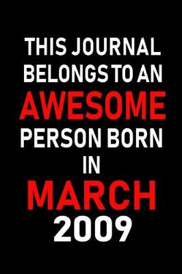 Book cover for This Journal Belongs to an Awesome Person Born in March 2009