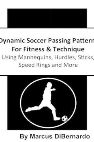 Cover of Dynamic Soccer Passing Patterns For Fitness & Technique