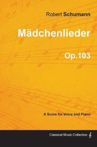 Cover of Madchenlieder - A Score for Voice and Piano Op.103