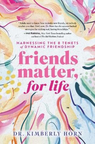 Cover of Friends Matter, for Life: Harnessing the 8 Tenets of Dynamic Friendship