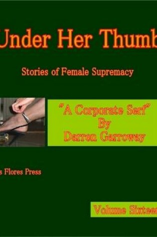 Cover of Under Her Thumb - Stories of Female Supremacy - Volume Sixteen