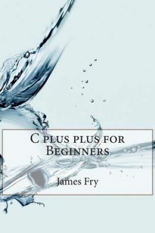 Cover of C Plus Plus for Beginners