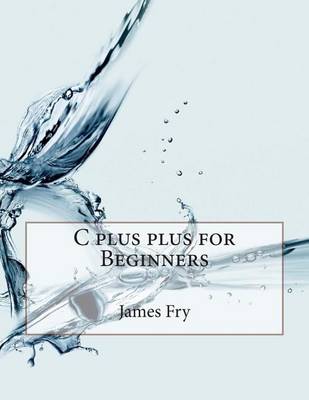 Book cover for C Plus Plus for Beginners