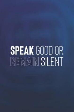 Cover of Speak Good Or Remain Silent