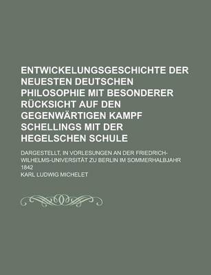 Book cover for Entwickelungsgeschichte Der Neuesten Deutschen Philosophie Mit Besonderer Rucksicht Auf Den Gegenwartigen Kampf Schellings Mit Der Hegelschen Schule