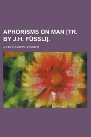 Cover of Aphorisms on Man [Tr. by J.H. Fssli].