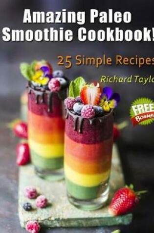 Cover of Amazing Paleo Smoothie Cookbook! 25 Simple Recipes! (Full Color)