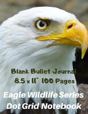 Book cover for Eagle Wildlife Series Dot Grid Notebook Blank Bullet Journal 8.5 x 11 Inch 100 Pages