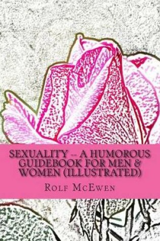 Cover of Sexuality -- A Humorous Guidebook for Men & Women (Illustrated)