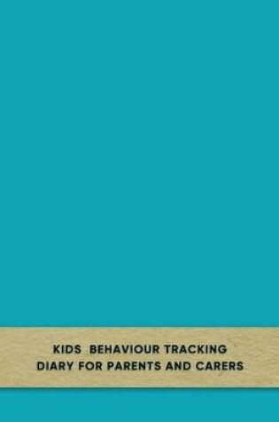 Cover of Kids behaviour tracking diary for parents and carers