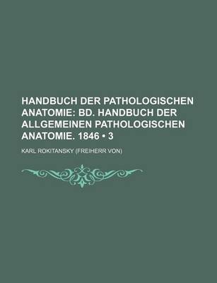 Book cover for Handbuch Der Pathologischen Anatomie (3); Bd. Handbuch Der Allgemeinen Pathologischen Anatomie. 1846