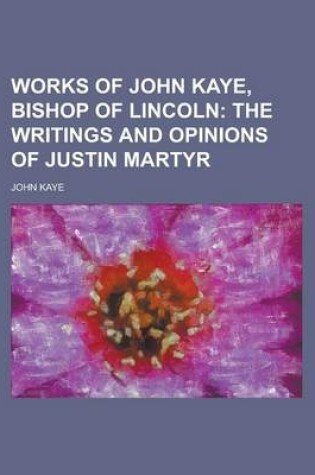 Cover of Works of John Kaye, Bishop of Lincoln