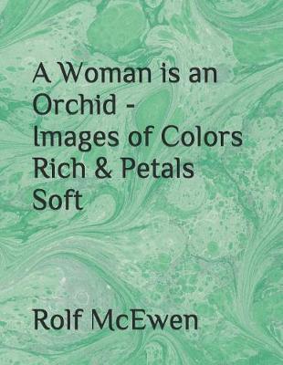 Book cover for A Woman Is an Orchid - Images of Colors Rich & Petals Soft