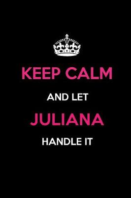 Book cover for Keep Calm and Let Juliana Handle It