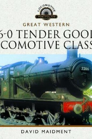 Cover of Great Western, 0-6-0 Tender Goods Locomotive Classes