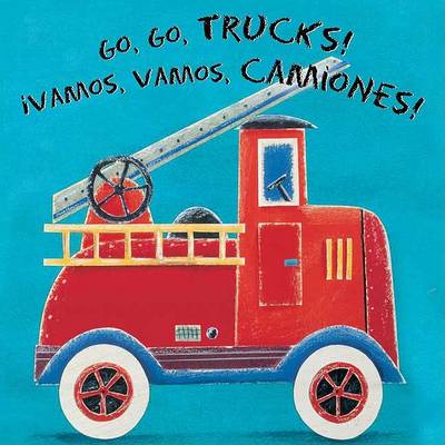 Book cover for Go, Go, Trucks!/Vamos, Vamos, Camiones!