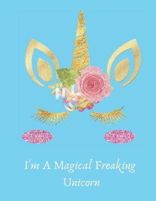 Book cover for I Am a Magical Freaking Unicorn Blank Ruled Journal