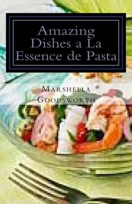 Book cover for Amazing Dishes a La Essence de Pasta