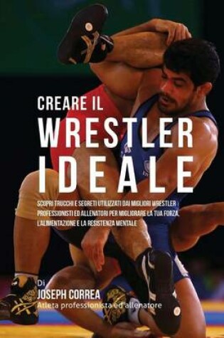 Cover of Creare Il Wrestler Ideale