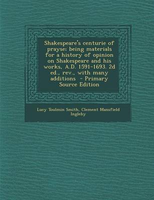 Book cover for Shakespeare's Centurie of Prayse; Being Materials for a History of Opinion on Shakespeare and His Works, A.D. 1591-1693. 2D Ed., REV., with Many Additions