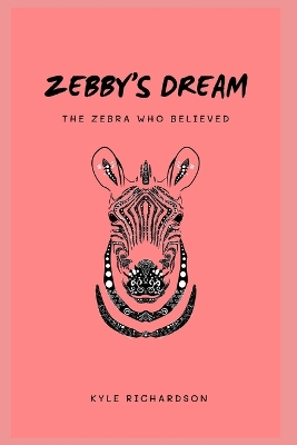 Book cover for Zebby's Dream; The Zebra Who Believed