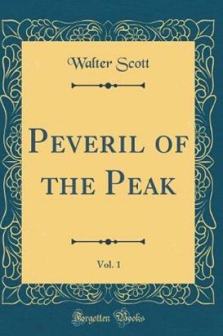 Cover of Peveril of the Peak, Vol. 1 (Classic Reprint)