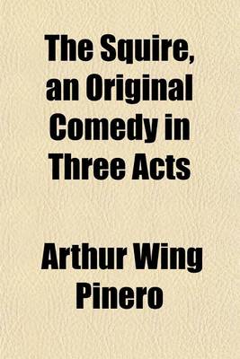 Book cover for The Squire, an Original Comedy in Three Acts