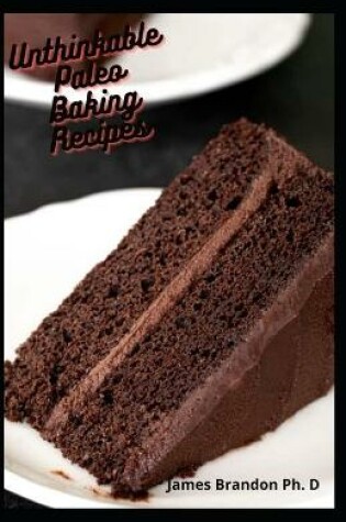 Cover of Unthinkable Paleo Baking Recipes