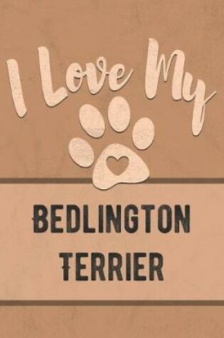 Cover of I Love My Bedlington Terrier