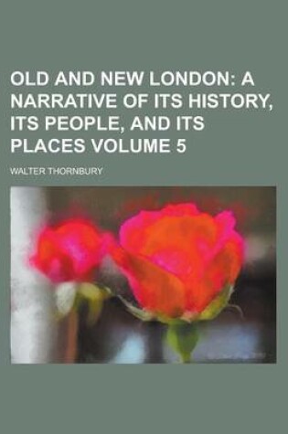 Cover of Old and New London (Volume 1); A Narrative of Its History, Its People, and Its Places