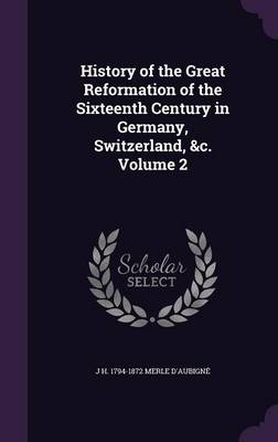 Book cover for History of the Great Reformation of the Sixteenth Century in Germany, Switzerland, &C. Volume 2