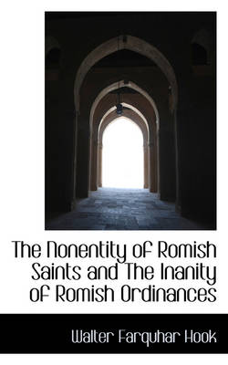 Book cover for The Nonentity of Romish Saints and the Inanity of Romish Ordinances