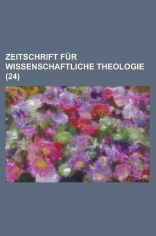 Cover of Zeitschrift Fur Wissenschaftliche Theologie (24 )