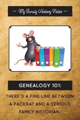 Book cover for My Family History Notes, Genealogy 101--There's a fine line between a packrat and a serious family historian.