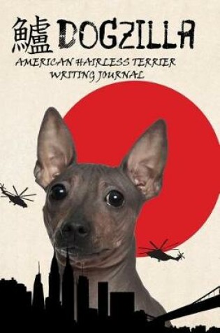 Cover of Dogzilla American Hairless Terrier Writing Journal